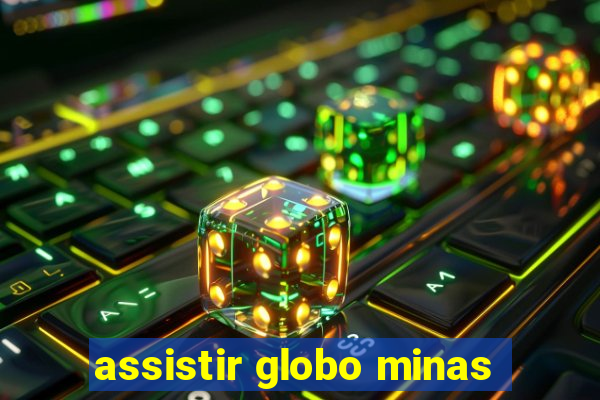 assistir globo minas